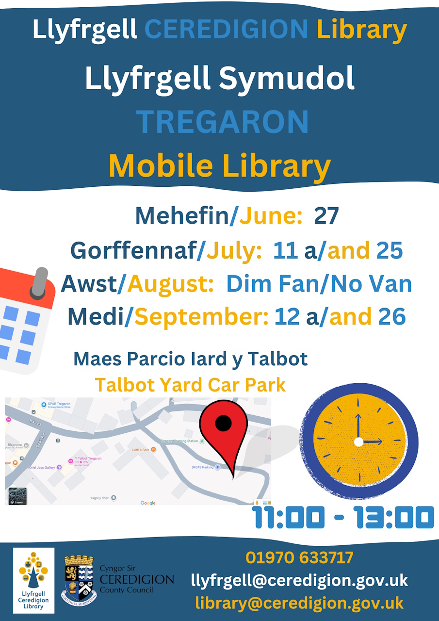 Tregaron Mobile Library: June27, July 11 and 25, September 12 and 26. Talbot Yard Car Park